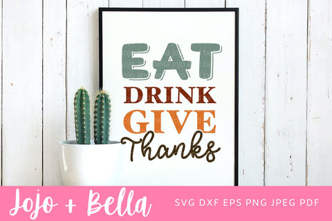 Eat Drink Give Thanks Svg, Thanksgiving Svg, Funny Thanksgiving Svg, Svg files for Cricut, Silhouette, Sublimation SVG Jojo&Bella 