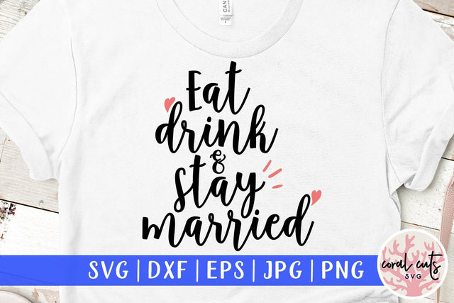 Eat Drink & Stay Married – Wedding SVG EPS DXF PNG Cutting Files SVG CoralCutsSVG 