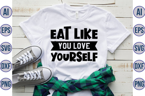 eat like you love yourself svg SVG orpitasn 