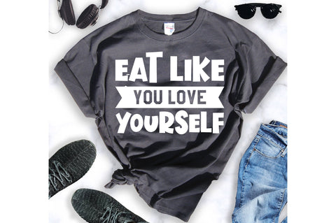 eat like you love yourself svg SVG orpitasn 