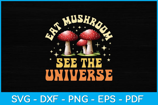 Eat Mushroom See The Universe Svg Design SVG artprintfile 