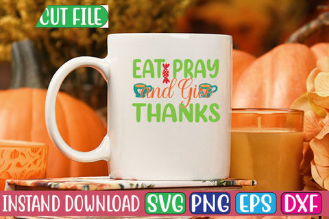 Eat Pray and Give Thanks SVG Cut File SVGs, Quotes and Sayings, Food & Drink, Holiday,On Sale, SVG Studio Innate 
