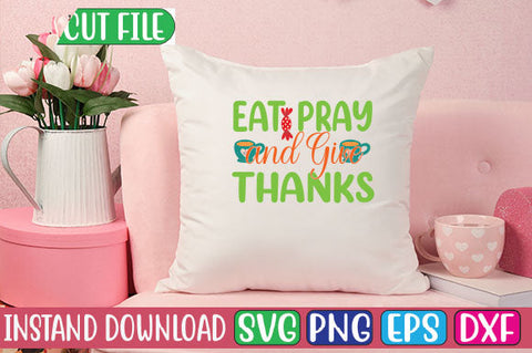 Eat Pray and Give Thanks SVG Cut File SVGs, Quotes and Sayings, Food & Drink, Holiday,On Sale, SVG Studio Innate 