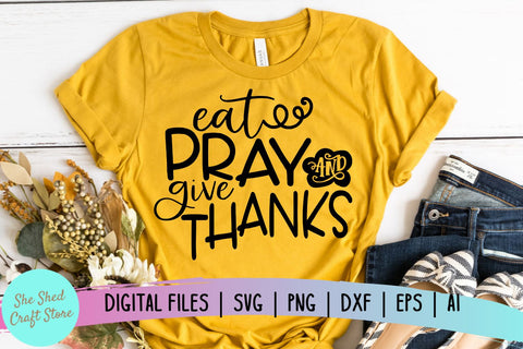 Eat Pray And Give Thanks SVG, Fall SVG, Thanksgiving SVG SVG She Shed Craft Store 