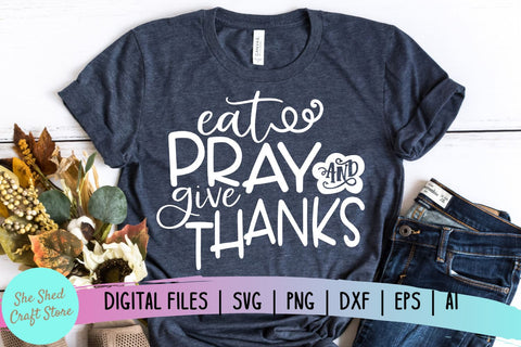 Eat Pray And Give Thanks SVG, Fall SVG, Thanksgiving SVG SVG She Shed Craft Store 