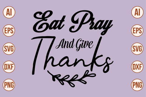 EAT PRAY and GIVE THANKS SVG SVG orpitasn 