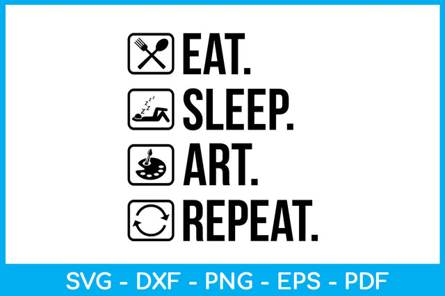 Eat Sleep Art Repeat SVG PNG PDF Cut File SVG Creativedesigntee 