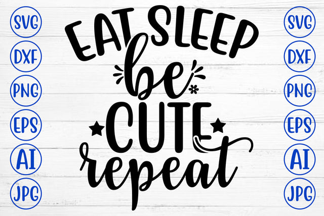 EAT SLEEP BE CUTE REPEAT SVG Cut File SVG Syaman 