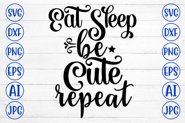 Eat Sleep Be Cute Repeat SVG Cut File SVG Syaman 