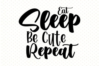 Eat Sleep Be Cute Repeat SVG orpitasn 
