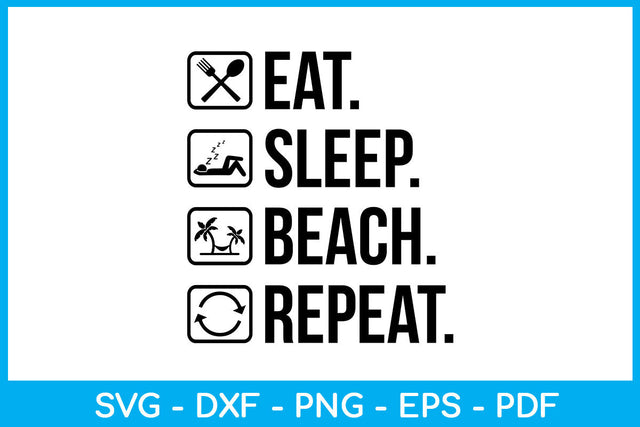 Eat Sleep Beach Repeat Hobby SVG PNG PDF Cut File SVG Creativedesigntee 