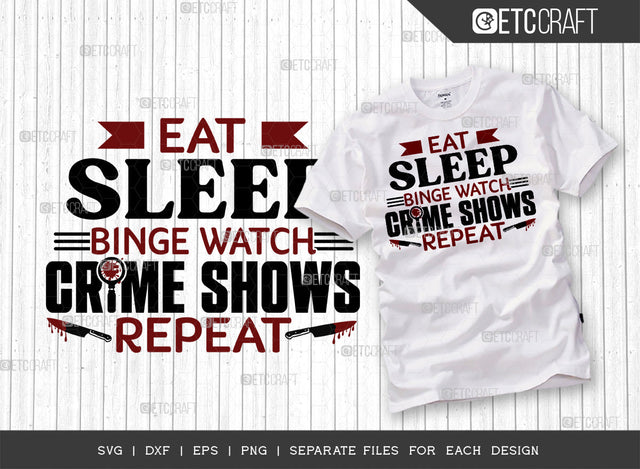 Eat Sleep Binge Watch Crime Shows Repeat SVG Cut File, Criminal Minds Svg, Crime Show Svg, Murder Shows Svg, Serial Killer Svg, Crime Quotes, ETC T00238 SVG ETC Craft 