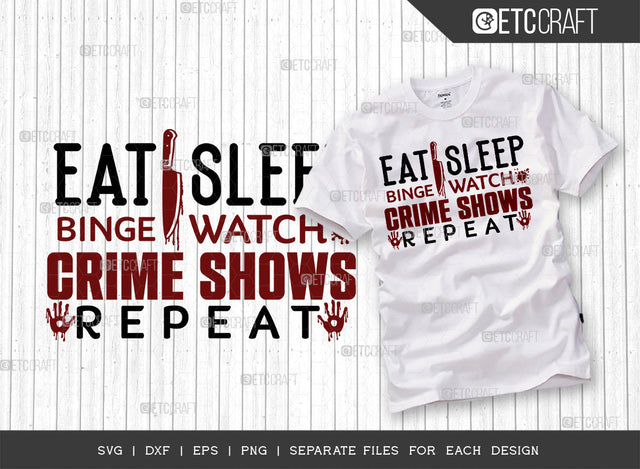 Eat Sleep Binge Watch Crime Shows Repeat SVG Cut File, Criminal Minds Svg, Crime Show Svg, Murder Shows Svg, Serial Killer Svg, Crime Quotes, ETC T00238 SVG ETC Craft 