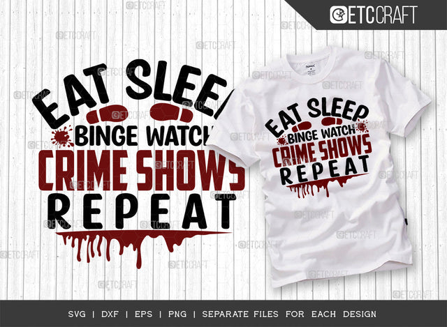 Eat Sleep Binge Watch Crime Shows Repeat SVG Cut File, Criminal Minds Svg, Crime Show Svg, Murder Shows Svg, Serial Killer Svg, Crime Quotes, ETC T00238 SVG ETC Craft 