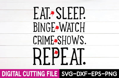 Eat. Sleep. Binge watch crime shows. Repeat SVG md faruk hossain 