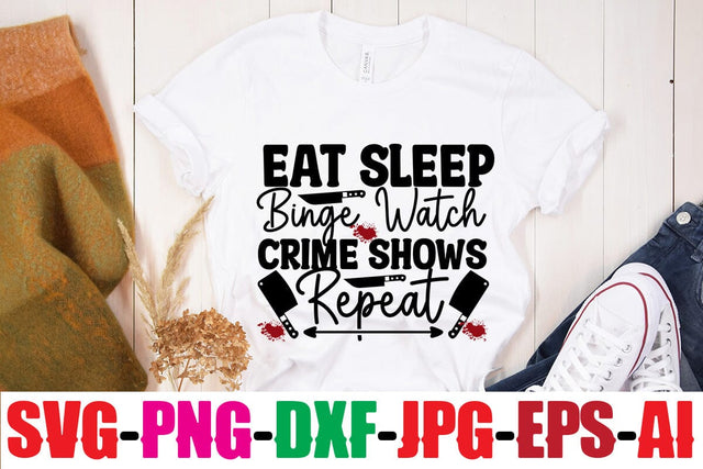 Eat Sleep Binge Watch Crime Shows Repeat SVG MStudio 