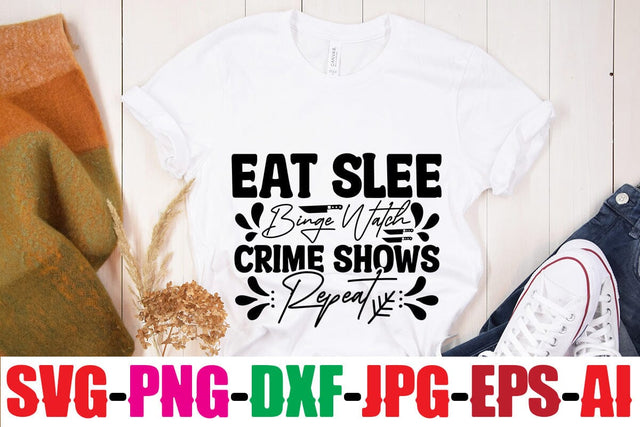 Eat Sleep Binge Watch Crime Shows Repeat SVG MStudio 