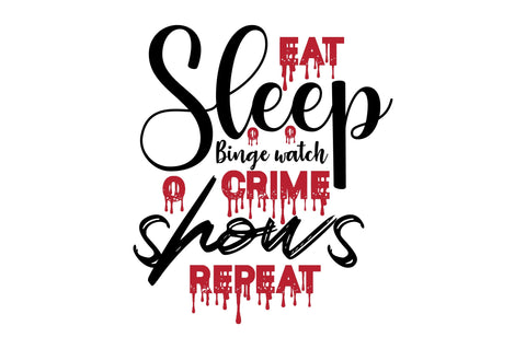 Eat Sleep Binge watch crime shows repeat SVG orpitasn 