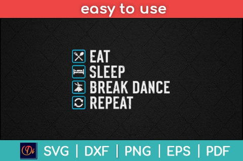 Eat Sleep Break Dance Repeat Break Dance Svg Design SVG artprintfile 