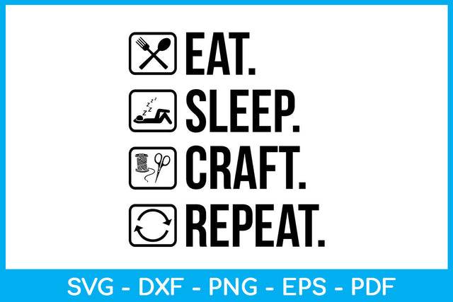 Eat Sleep Craft Repeat Hobby SVG PNG PDF Cut File SVG Creativedesigntee 