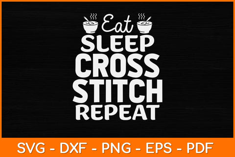 Eat Sleep Cross Stitch Repeat Crochet Quilting Svg Design SVG artprintfile 