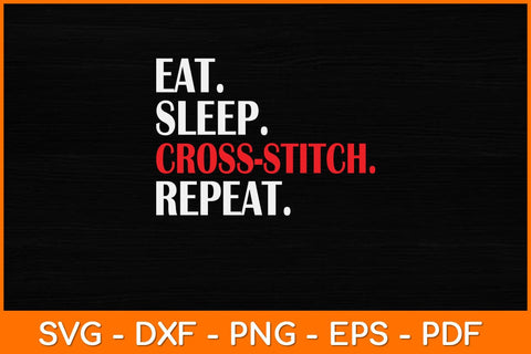 Eat Sleep Cross-Stitch Repeat Svg Design SVG artprintfile 