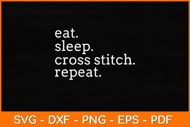 Eat Sleep Cross Stitch Repeat Svg Design SVG artprintfile 