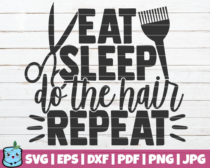 Eat Sleep Do The Hair Repeat SVG MintyMarshmallows 