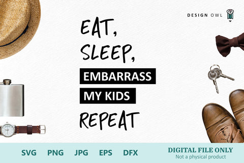 Eat, sleep, embarrass my kids, repeat SVG Design Owl 