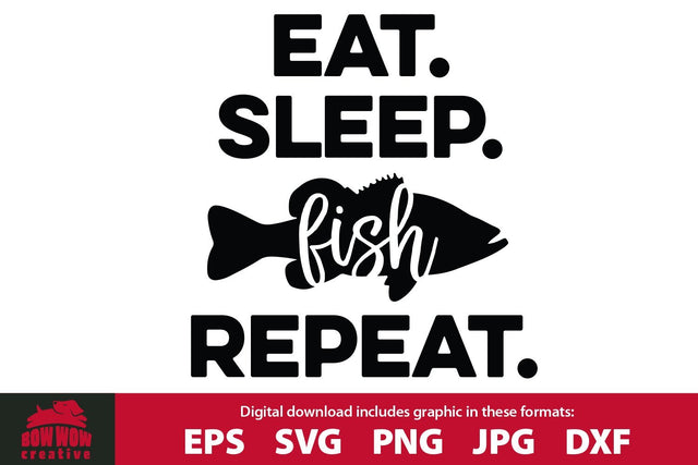 Eat Sleep Fish Repeat - Fishing Quote Cutting File SVG Bow Wow Creative 