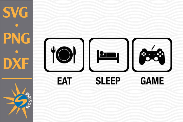 Eat Sleep Game SVG, PNG, DXF Digital Files Include SVG SVGStoreShop 