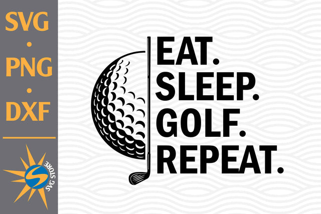 Eat Sleep Golf SVG, PNG, DXF Digital Files Include SVG SVGStoreShop 