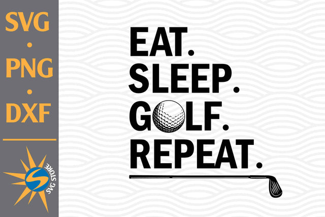 Eat Sleep Golf SVG, PNG, DXF Digital Files Include SVG SVGStoreShop 