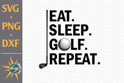 Eat Sleep Golf SVG, PNG, DXF Digital Files Include SVG SVGStoreShop 