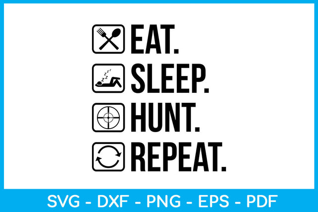 Eat Sleep Hunt Repeat Hobby SVG PNG PDF Cut File SVG Creativedesigntee 