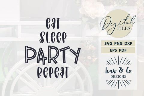Eat Sleep Party Repeat SVG Files, Cricut Svg, Silhouette Designs, Digital Cut Files, DXF PNG (1533029010) SVG Ivan & Co. Designs 