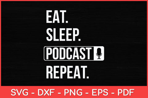 Eat Sleep Podcast Repeat Funny Podcast Svg Design SVG artprintfile 