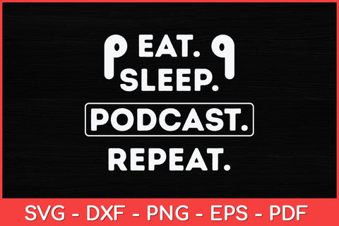 Eat Sleep Podcast Repeat Funny Svg Design SVG artprintfile 