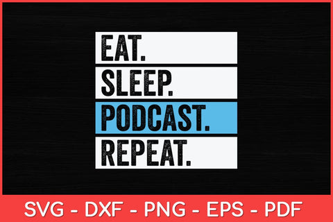 Eat Sleep Podcast Repeat Funny Svg Design SVG artprintfile 