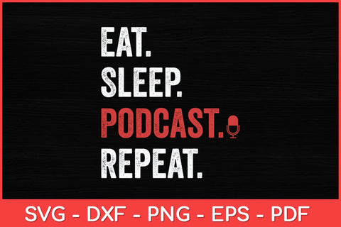 Eat Sleep Podcast Repeat Podcast Lover Svg Design SVG artprintfile 