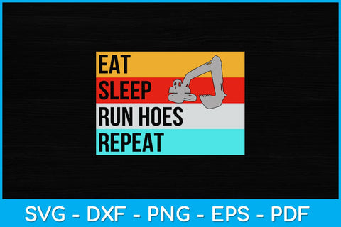 Eat Sleep Run Hoes Repeat Funny Heavy Equipment Operator Svg Design SVG artprintfile 