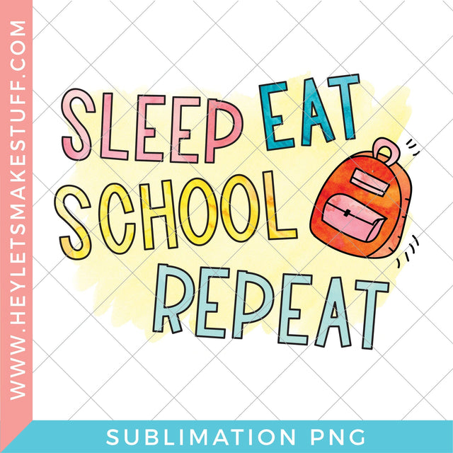 Eat Sleep School Repeat - Sublimation Sublimation Hey Let's Make Stuff 