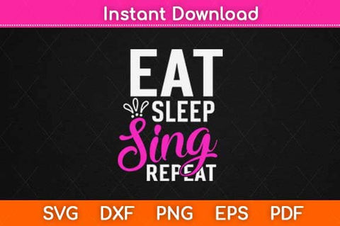 Eat Sleep Sing Repeat Motivational Svg Design SVG artprintfile 