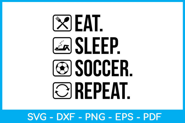 Eat Sleep Soccer Repeat Hobby SVG PNG PDF Cut File SVG Creativedesigntee 