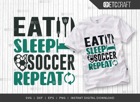 Eat Sleep Soccer Repeat SVG Cut File, Soccer Ball Svg, Sports Svg, Ball Svg, Soccer Tshirt Design, Soccer Quotes, TG 01425 SVG ETC Craft 