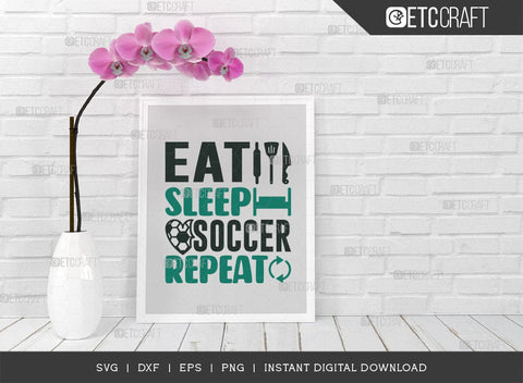 Eat Sleep Soccer Repeat SVG Cut File, Soccer Ball Svg, Sports Svg, Ball Svg, Soccer Tshirt Design, Soccer Quotes, TG 01425 SVG ETC Craft 