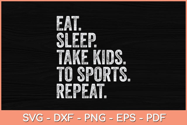 Eat Sleep Take Kids To Sports Repeat Svg Cutting File SVG Helal 