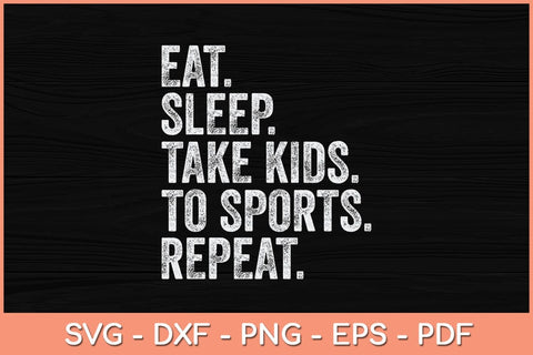 Eat Sleep Take Kids To Sports Repeat Svg Cutting File SVG Helal 