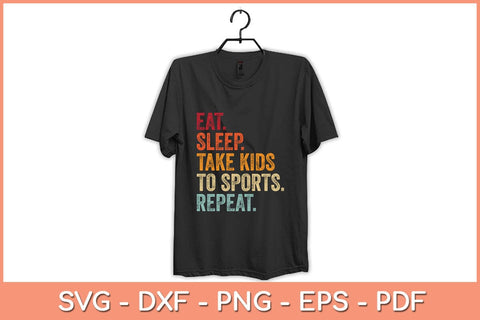 Eat Sleep Take Kids To Sports Repeat Svg Cutting File SVG Helal 