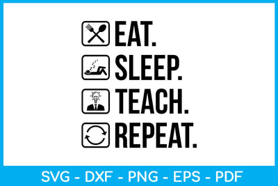 Eat Sleep Teach Repeat Hobby SVG PNG PDF Cut File SVG Creativedesigntee 